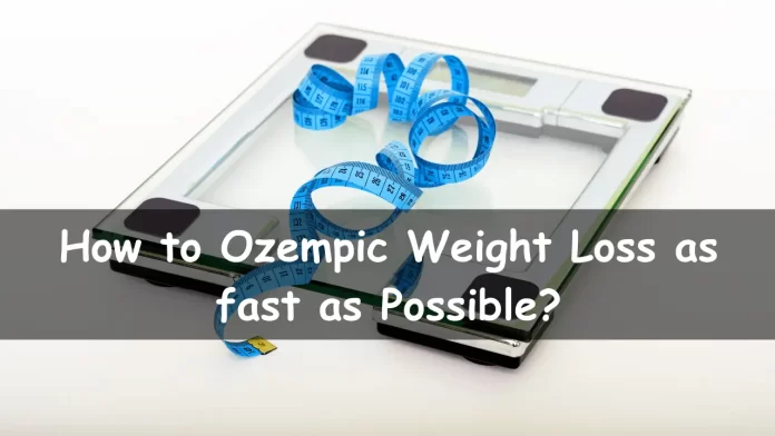 How To Ozempic Weight Loss As Fast As Possible? - Growsplash