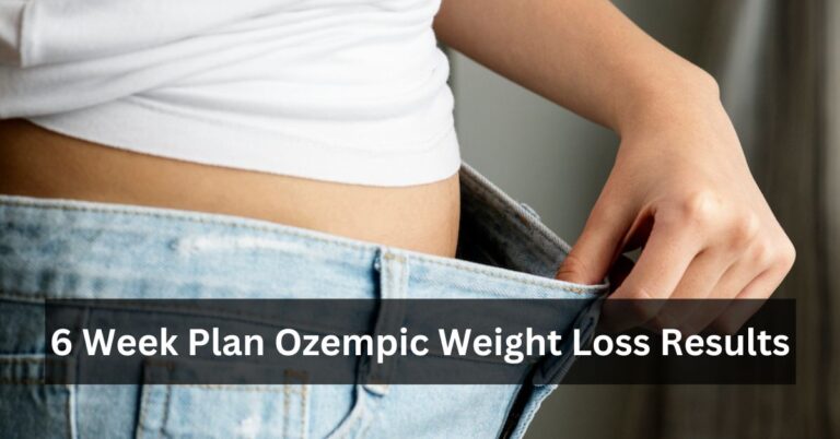 6 Week Plan Ozempic Weight Loss Results