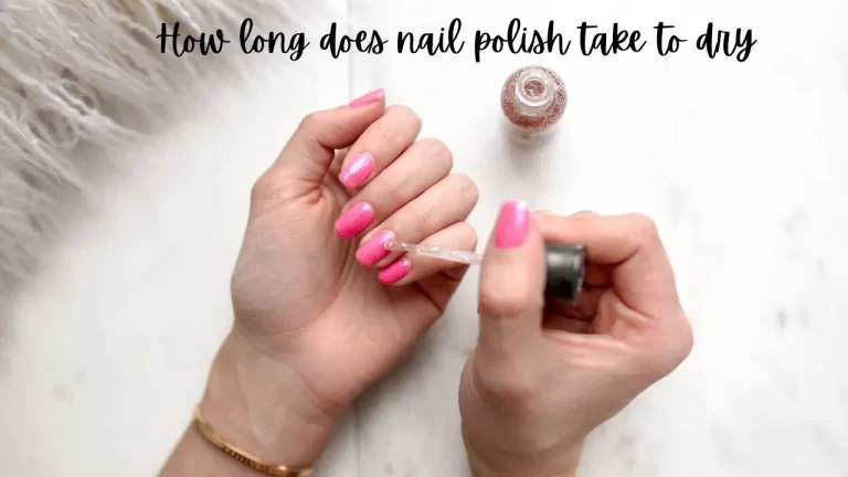 How Long Does Nail Polish Take to Dry?