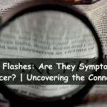 Hot Flashes: Are The Symptoms of Cancer