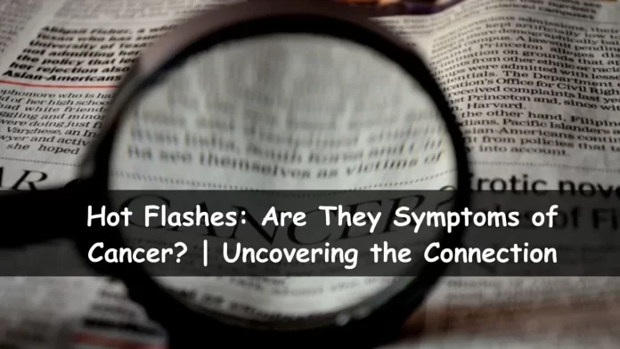 Hot Flashes: Are The Symptoms of Cancer